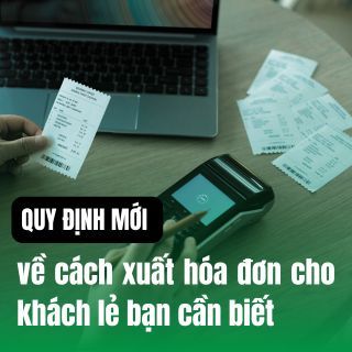 Quy định mới về cách xuất hóa đơn cho khách lẻ bạn cần biết