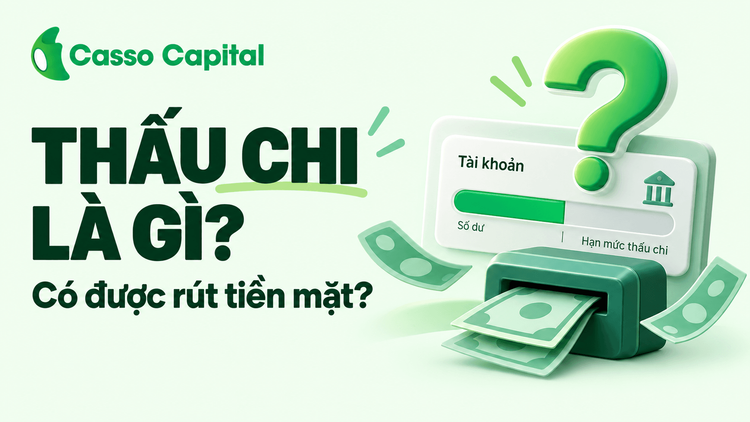 Thấu chi là gì? Tài khoản thấu chi có được rút tiền mặt?